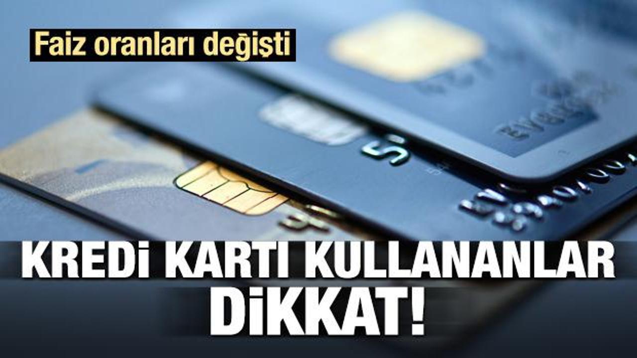 Kredi Kartı Kullananlar Dikkat Faiz Oranları Değişti