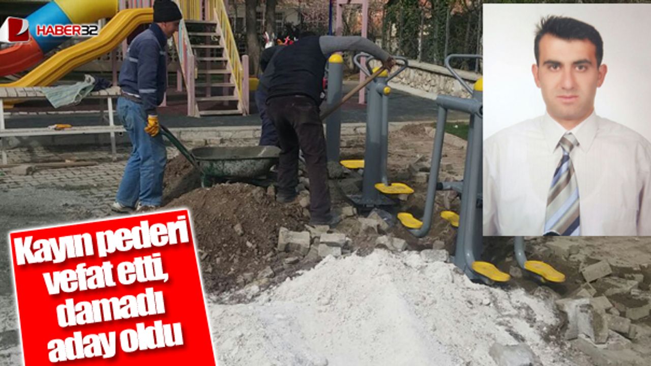 Kayın pederi vefat etti, damadı aday oldu
