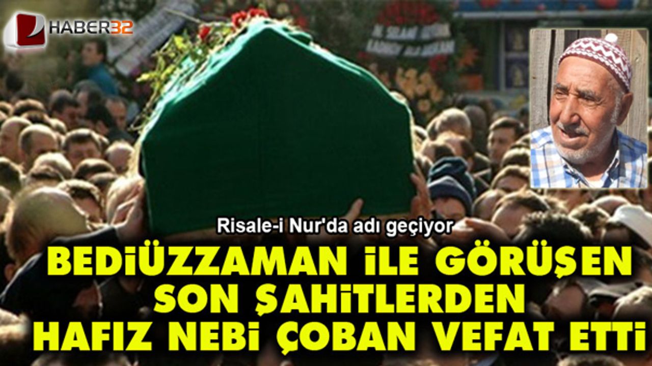 Son şahitlerden Hafız Nebi Çoban vefat etti