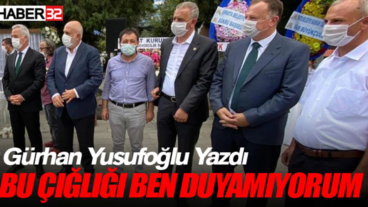 Gürhan Yusufoğlu Yazdı Bu Çığlığı Ben Duyamıyorum..