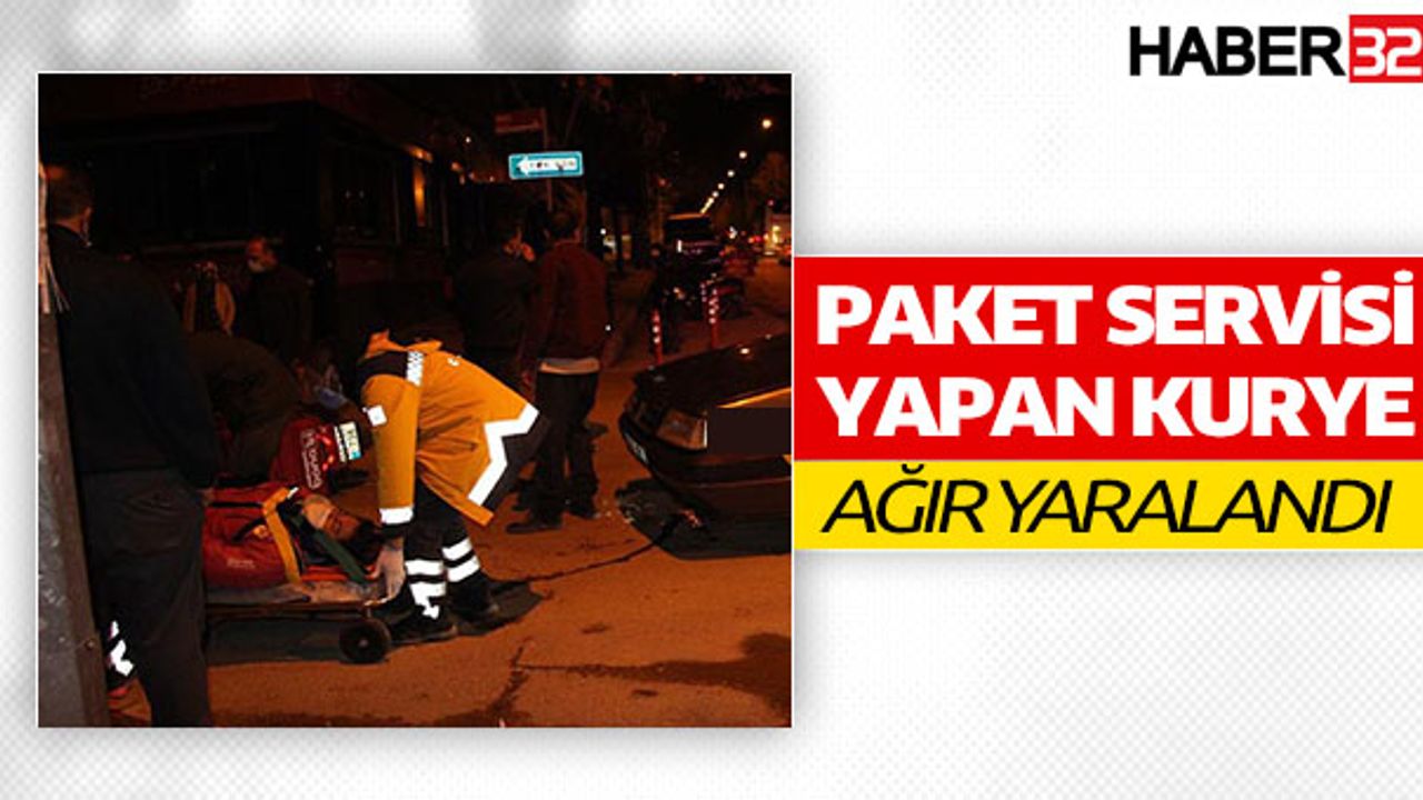 Paket Servisi Yapan Kurye Ağır Yaralandı