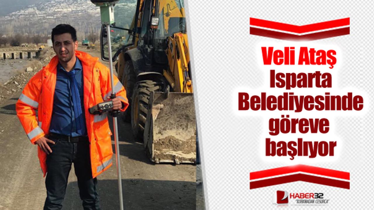 Veli Ataş Isparta Belediyesinde göreve başlıyor