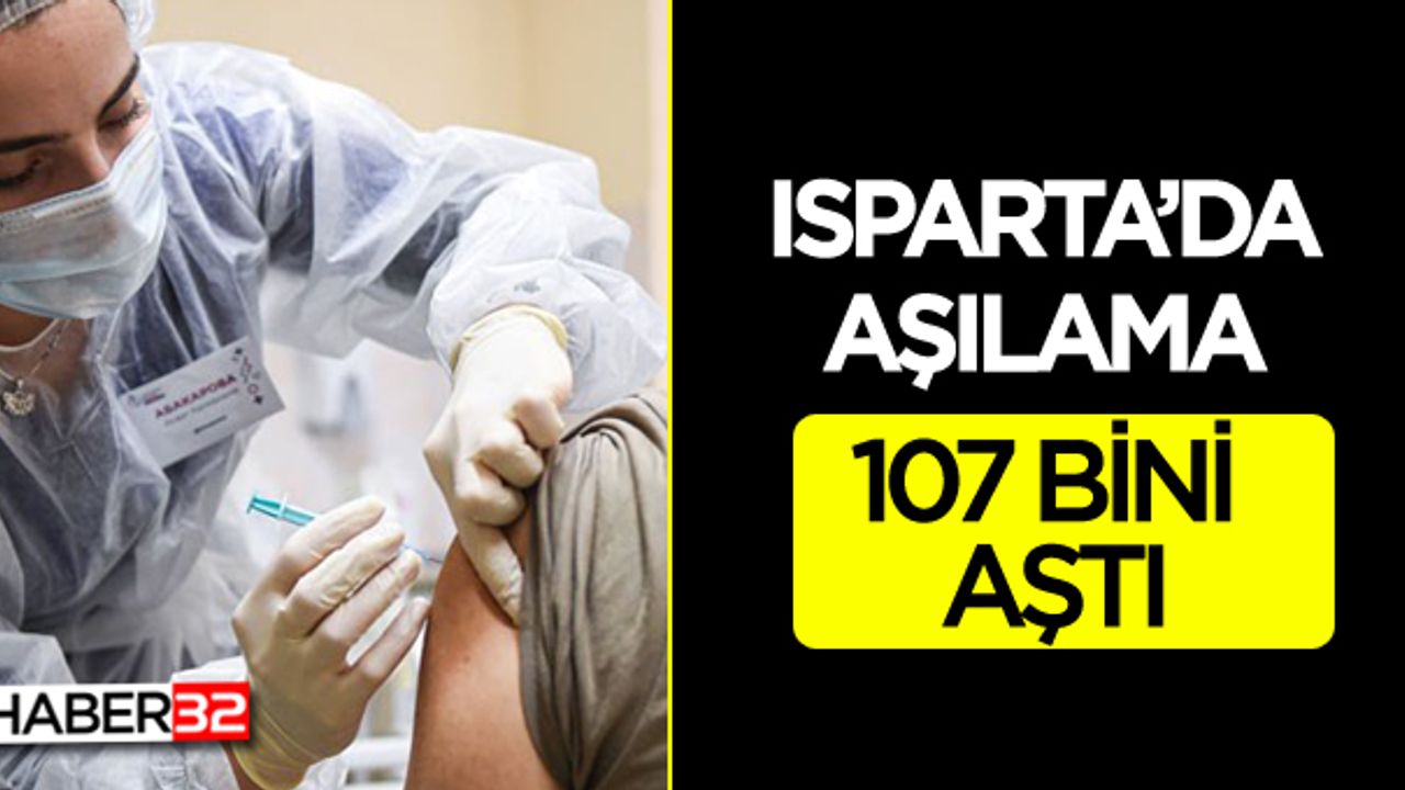 Isparta Aşılama da 107 Bini Aştı