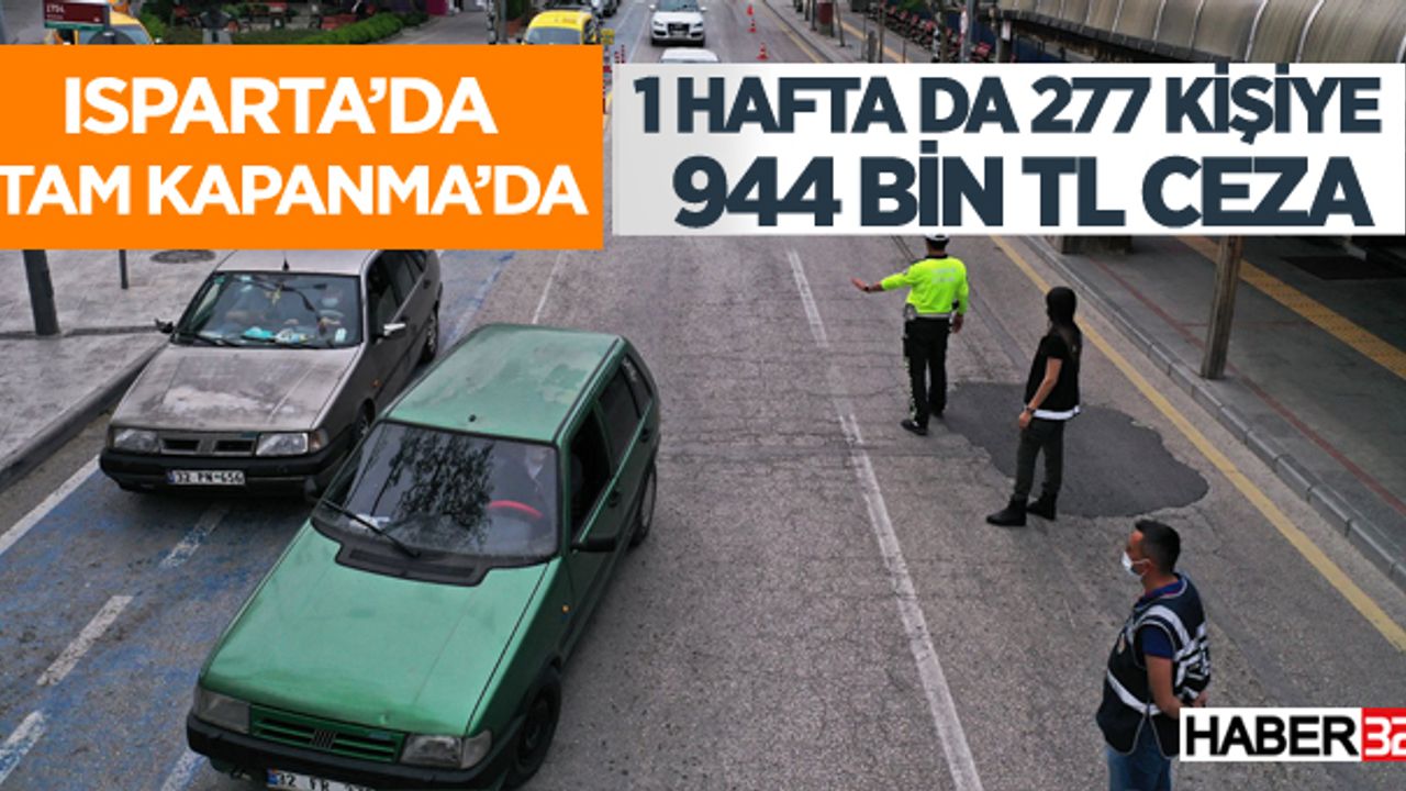 Isparta'da tam kapanmanın ilk haftasında ne kadar ceza kesildi?