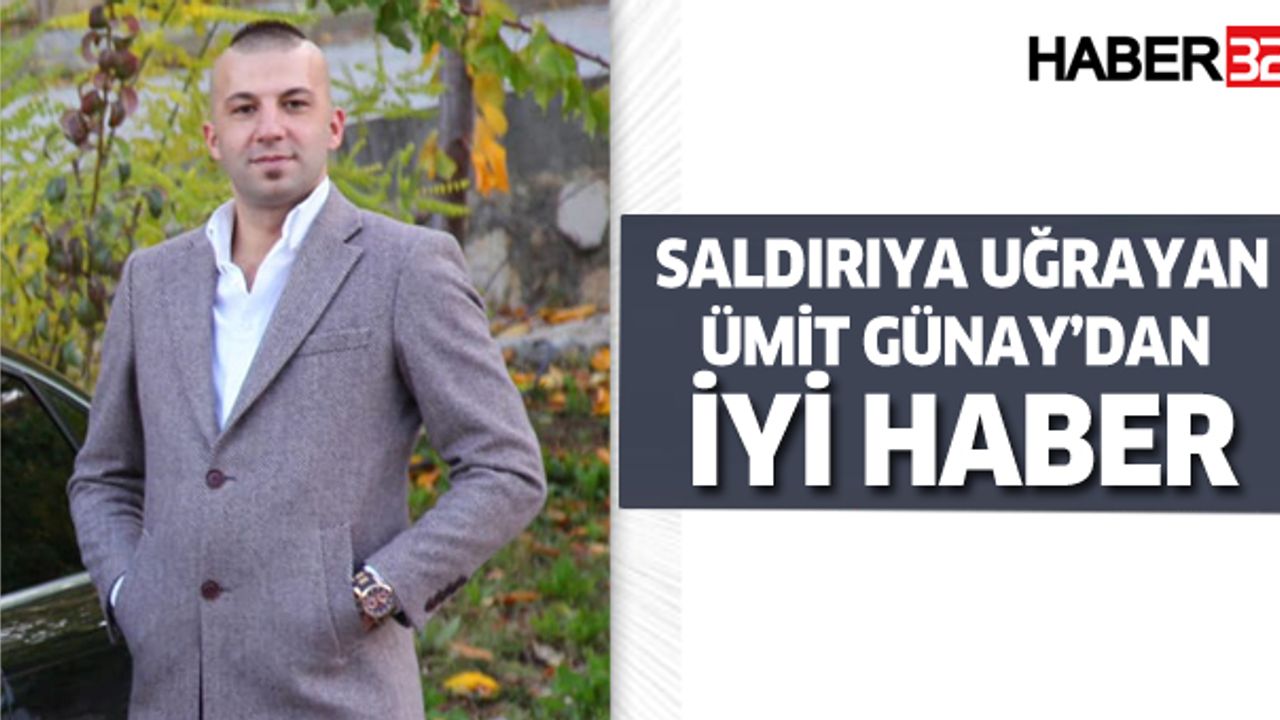 Ümit Günay'dan iyi haber geldi
