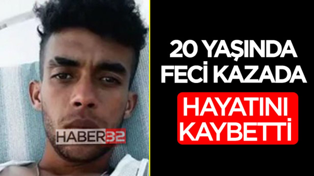 Daha 20 yaşındaydı kazada can verdi