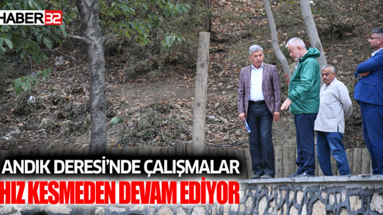 Andık Deresi’nde çalışmalar hız kesmeden devam ediyor