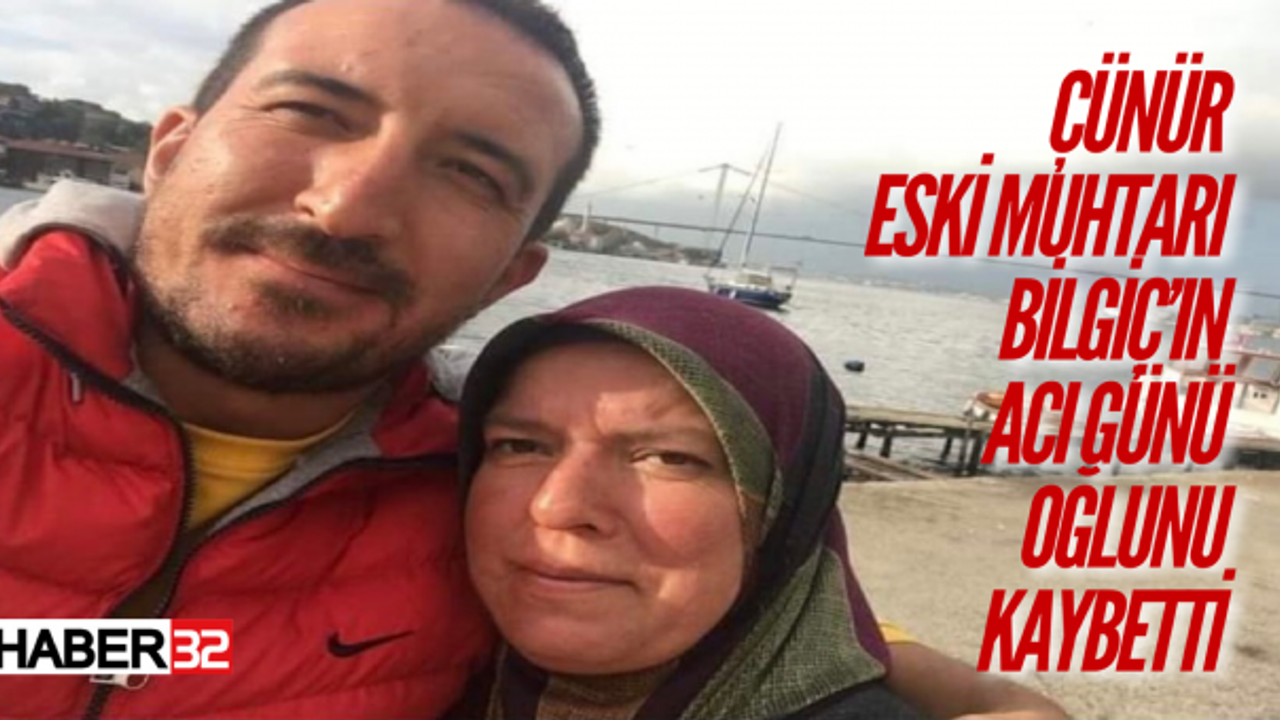 Çünür Eski Muhtarı Kadriye Bilgiç’in oğlu Ahmet Bilgiç Yaşamını yitirdi