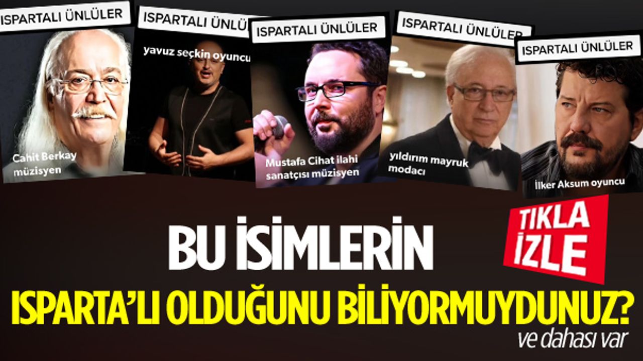Bu isimlerin ıspartalı olduğunu biliyormuydunuz?