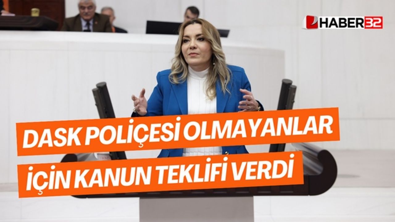 “DASK poliçesi olmayan milyonlarca depremzede için kanun teklifi verdi”