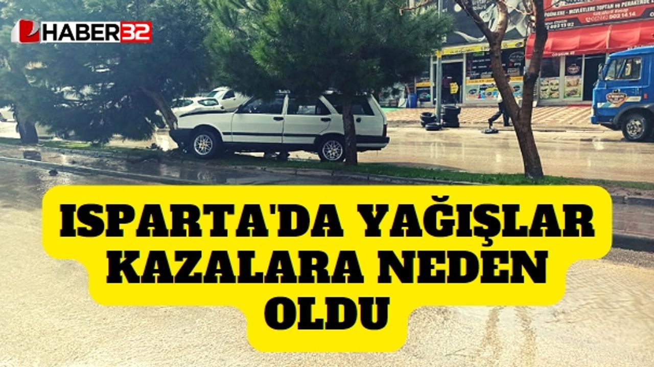 Isparta'da yağışlar kazalara neden oldu