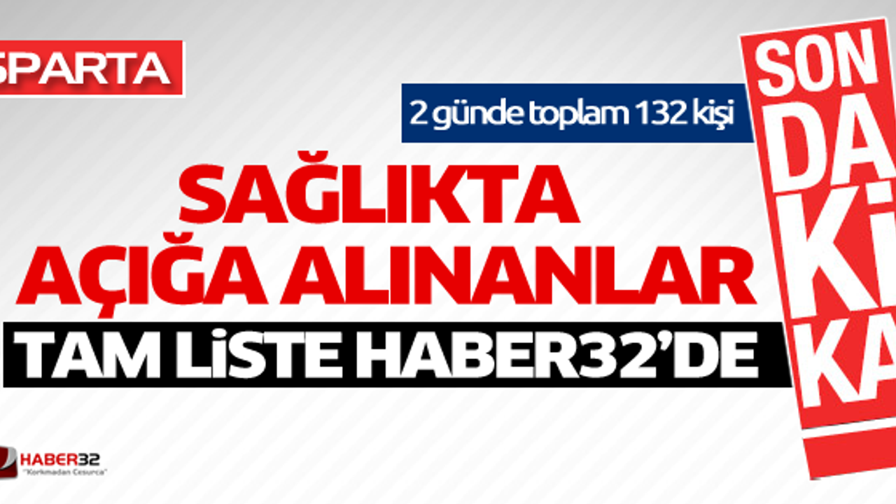 SAĞLIKTA AÇIĞA ALINAN 132 KİŞİNİN İSİM LİSTESİ