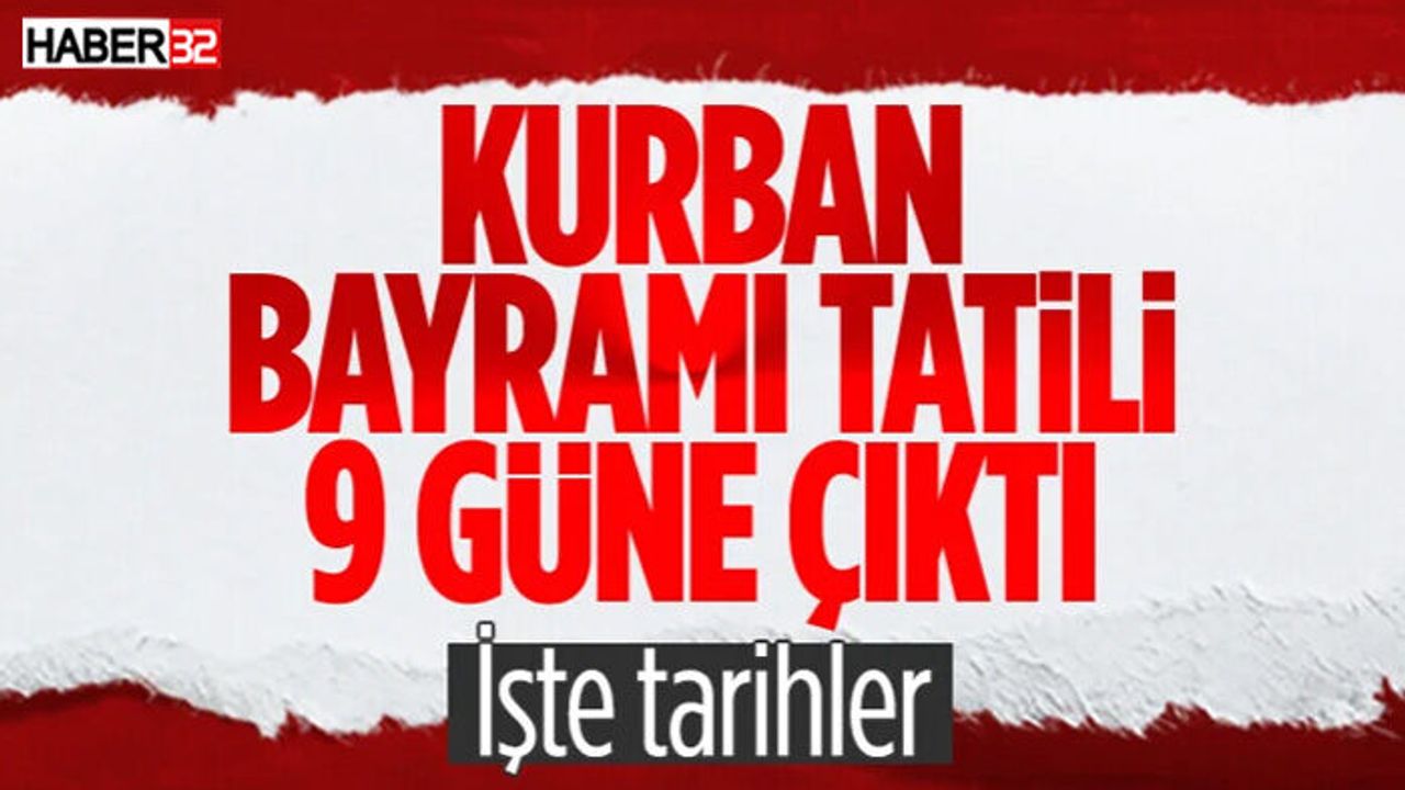 Kurban Bayramı Tatili 9 Güne çıkarıldı