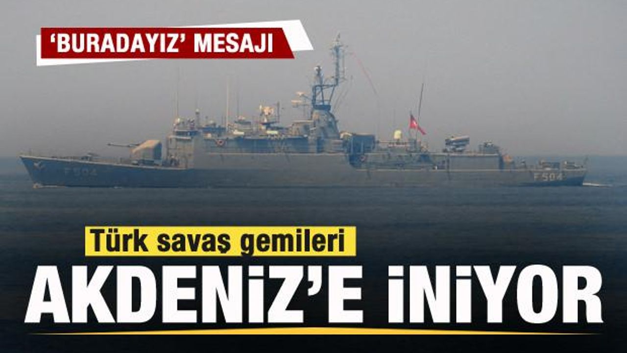 Türk Savaş Gemileri Akdeniz'e İniyor!
