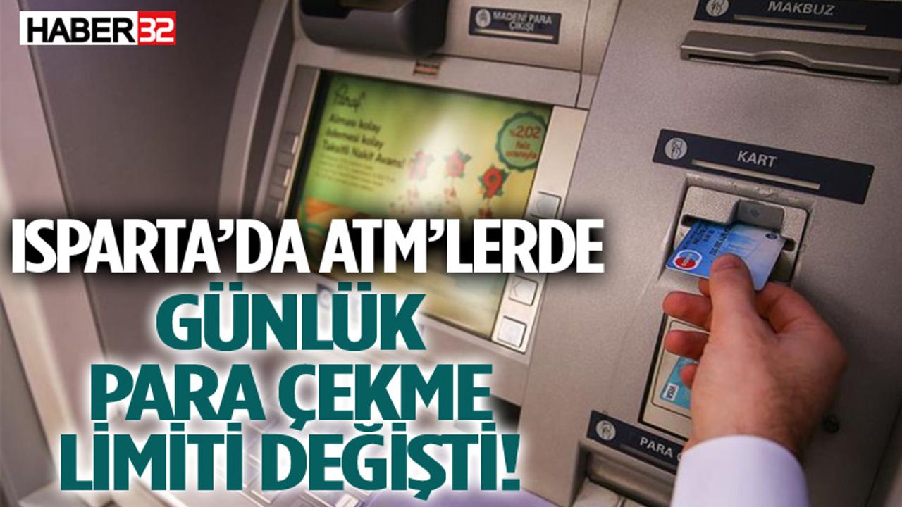 Isparta’da ATM'lerde Günlük Para Çekme Limiti Değişti!