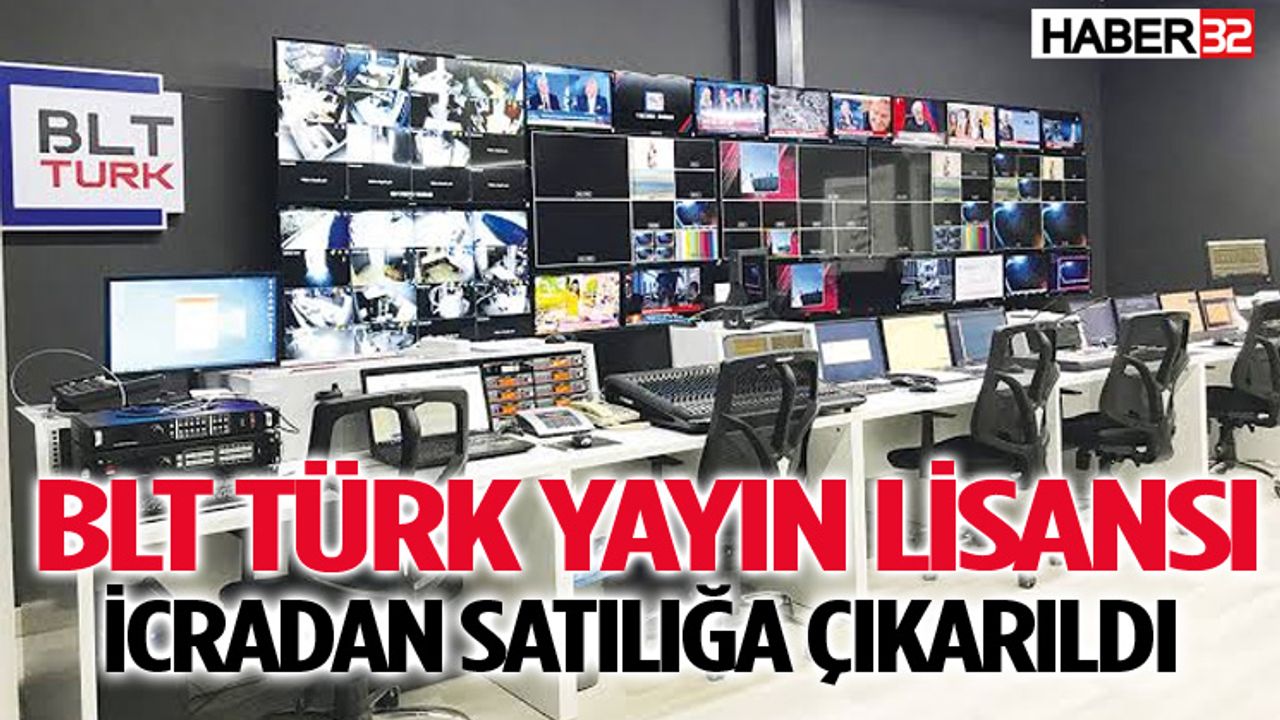 BLT Türk Yayın Lisansı İcradan Satılığa Çıkarıldı