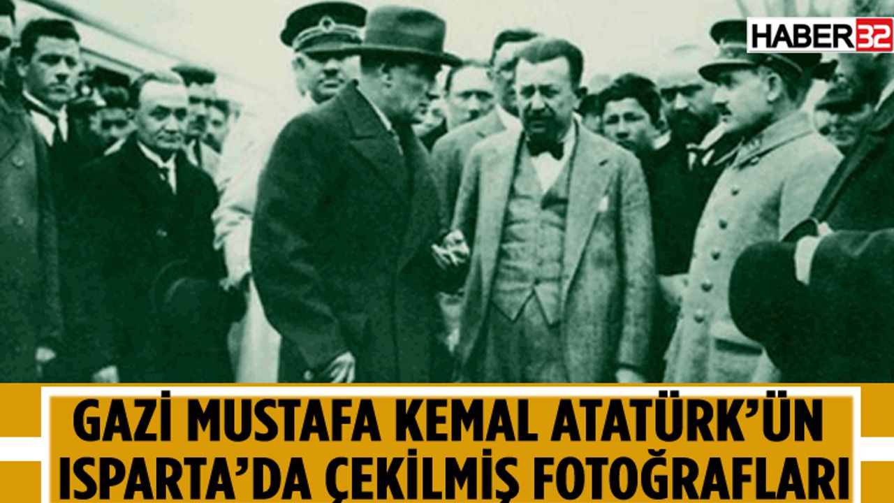 Mustafa Kemal Atatürk'ün Isparta'daki Anıları