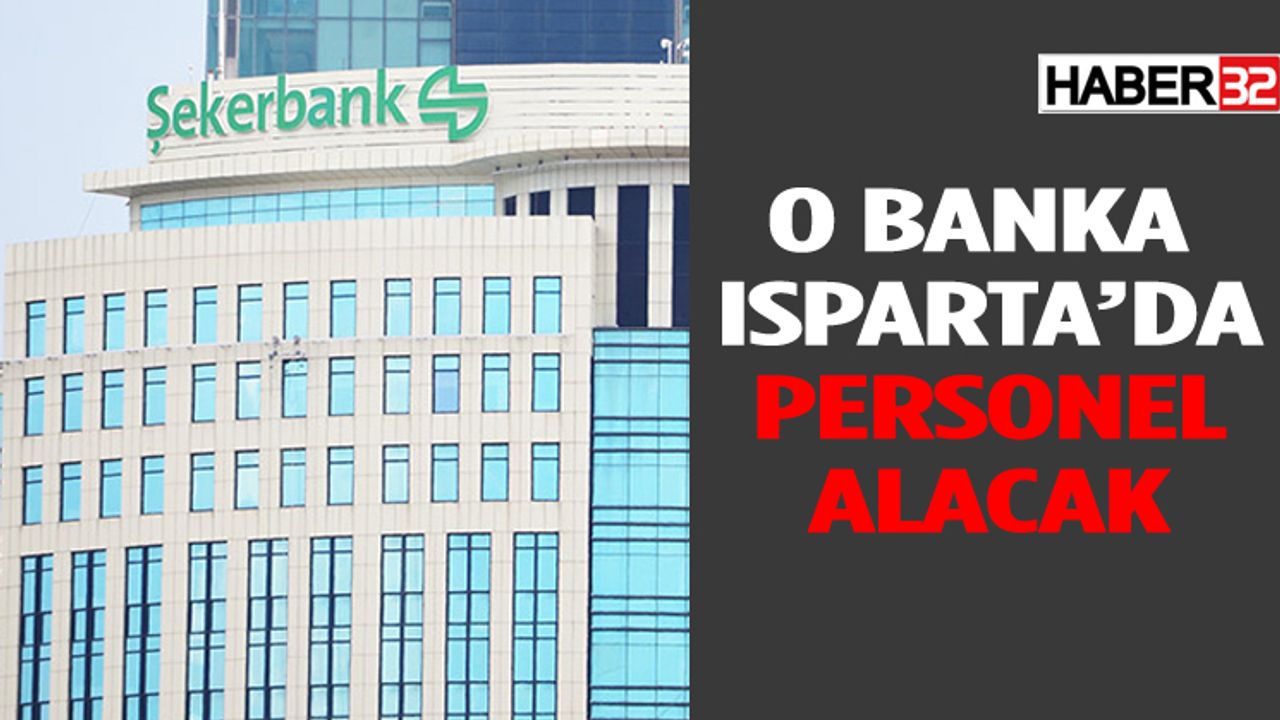 O Banka Isparta'da Personel Alacak