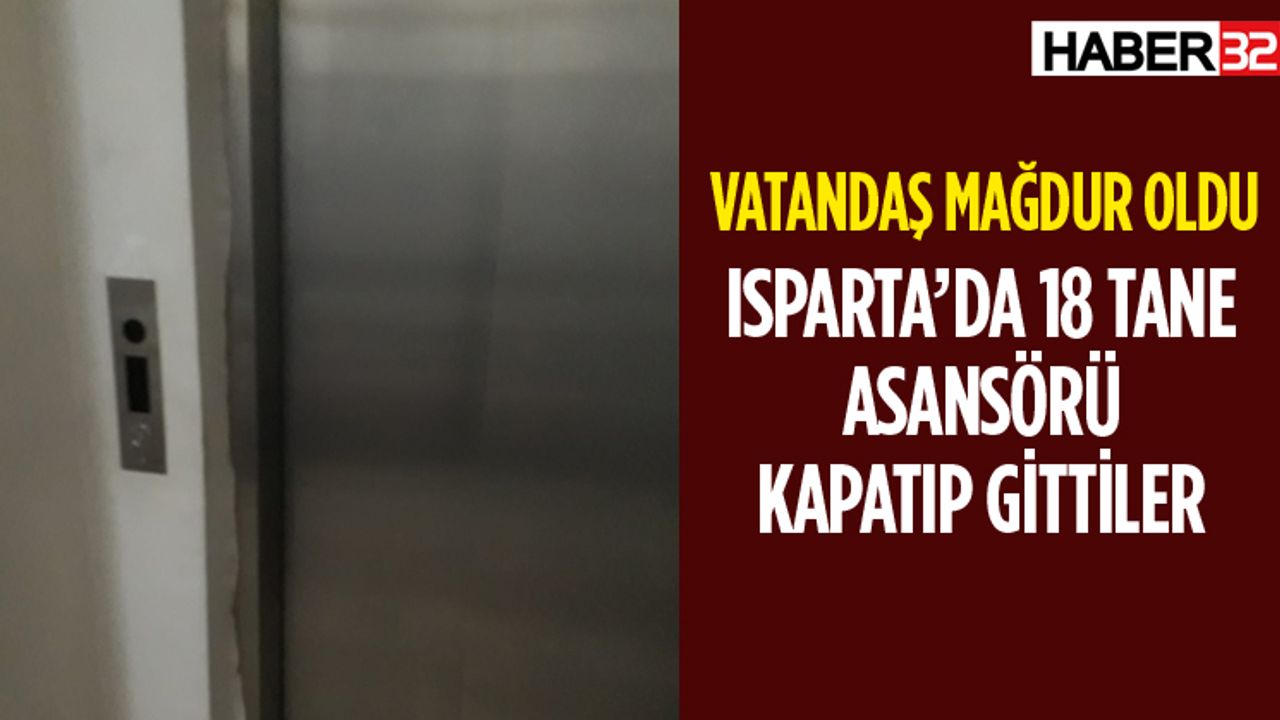 Isparta'da 18 Binada Asansörler Aniden Kapatıldı