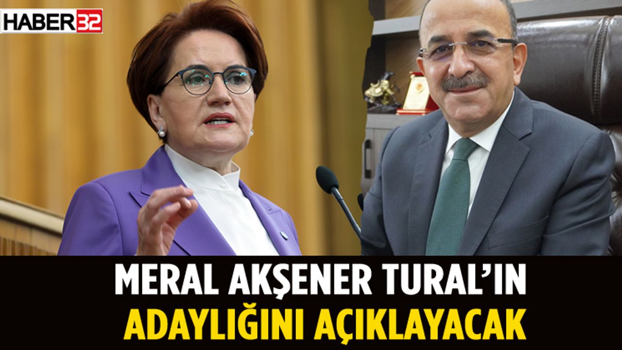 Akşener Ahmet Tural'ın Adaylığını Açıklayacak