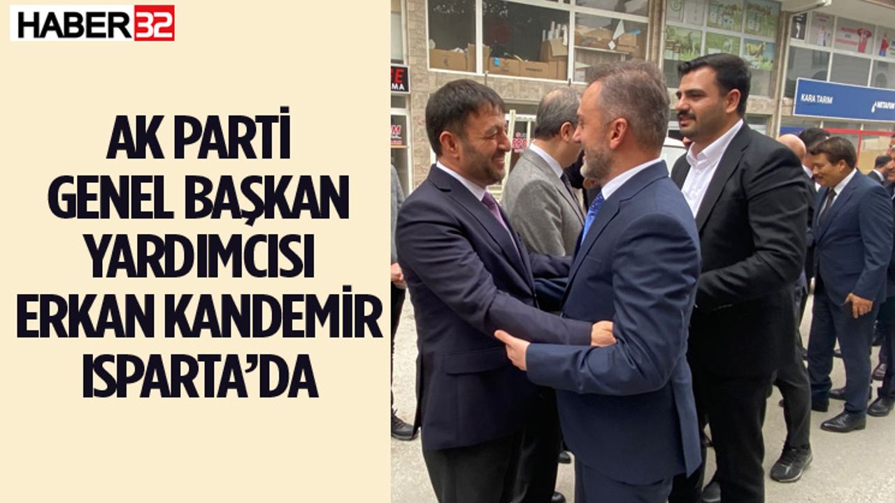 AK Parti Genel Başkan Yardımcısı Erkan Kandemir Isparta’da