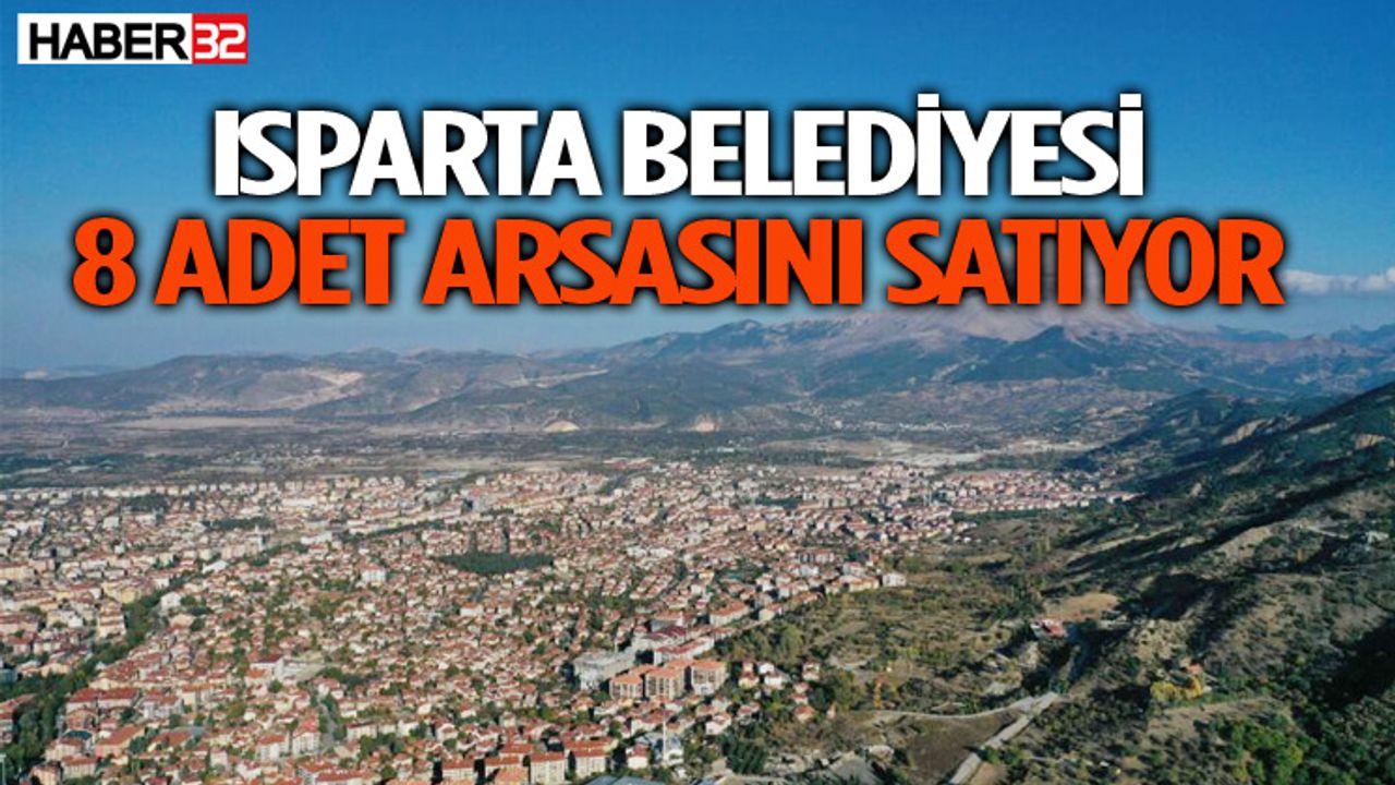 Isparta Belediyesi 8 adet arsasını satışa çıkardı