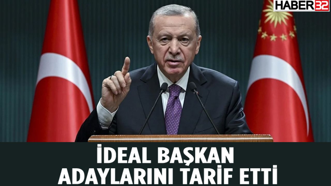 Cumhurbaşkanı Erdoğan Adayların Özelliklerini Açıkladı