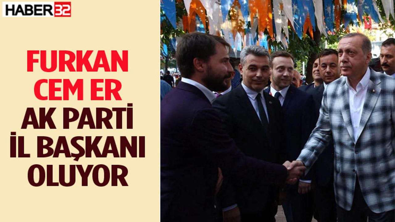 Furkan Cem Er, AK Parti İl Başkanı Oluyor