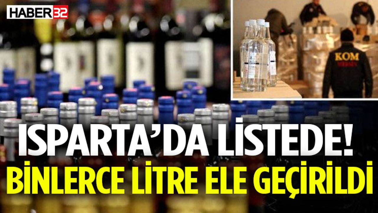 Isparta’da Listede! Binlerce Litre Ele Geçirildi