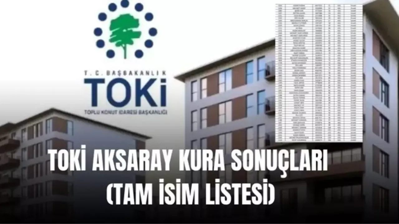 (TAM İSİM LİSTESİ): TOKİ Aksaray kura sonuçları nasıl öğrenilir? TOKİ Aksaray kura sonuçları isim listesi! TOKİ AKSARAY KURA SONUÇLARI