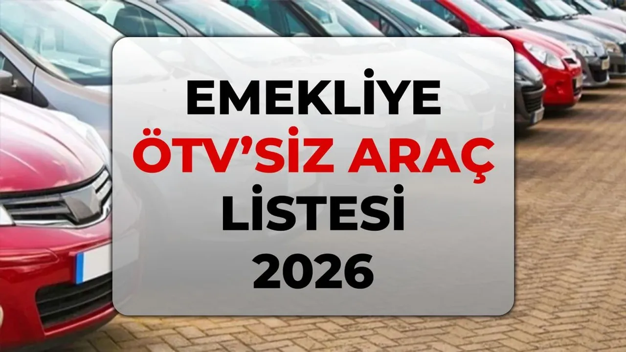 Emekliye ÖTV'siz araç kimler alabilir, modeller hangileri? Emekliye ÖTV'siz araç listesi 2026!