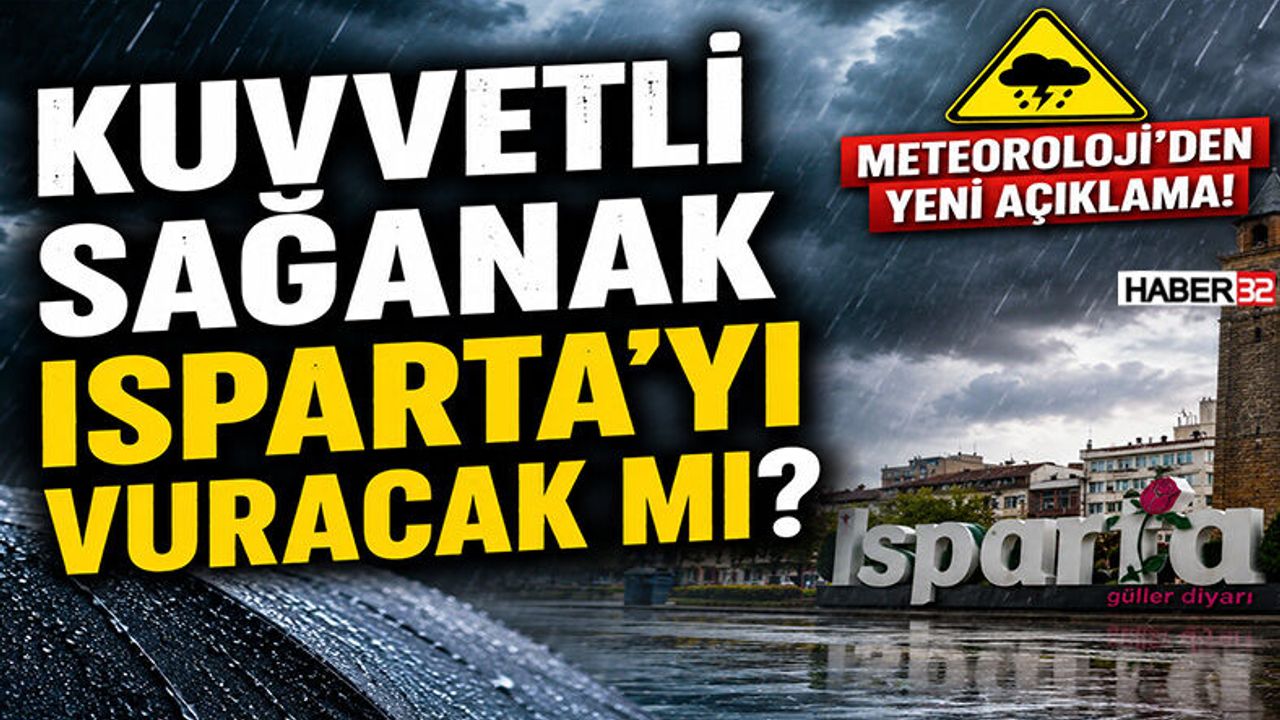 Kuvvetli Sağanak Isparta’yı Vuracak mı? Meteoroloji’den Yeni Açıklama!