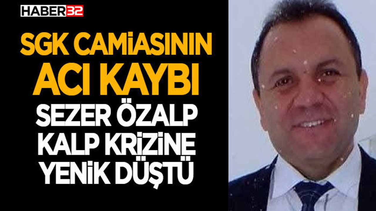 SGK Camiasının Acı Kaybı-Kalp Krizine Yenik Düştü