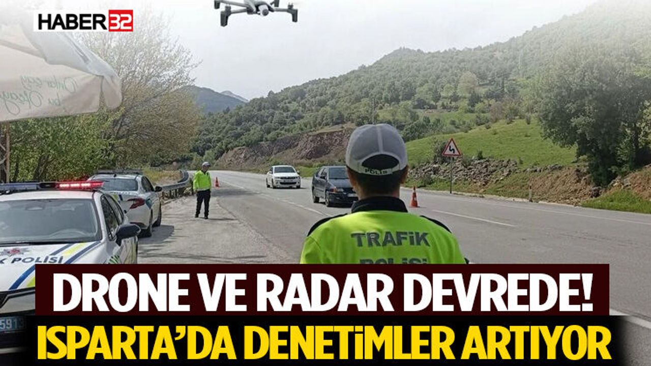 Drone ve Radar Devrede! Isparta’da Denetimler Artıyor