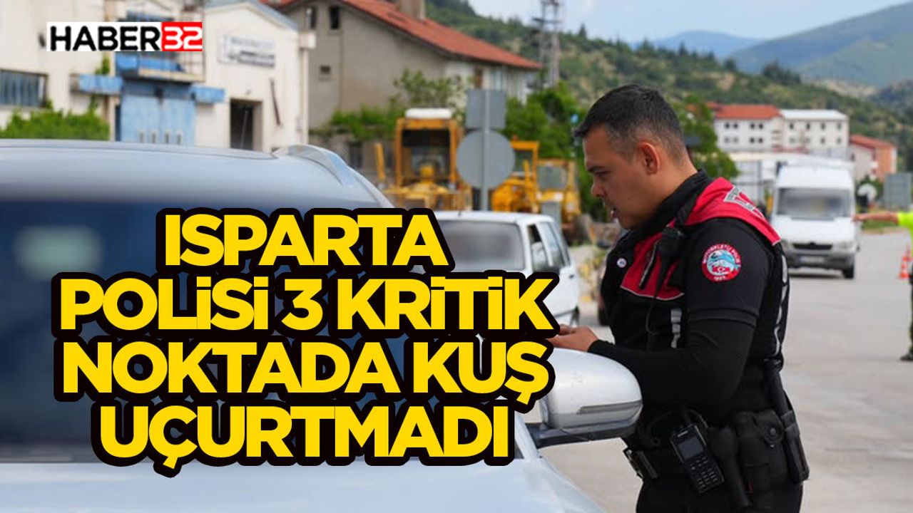 Isparta Polisi 3 Kritik Noktada Kuş Uçurtmadı