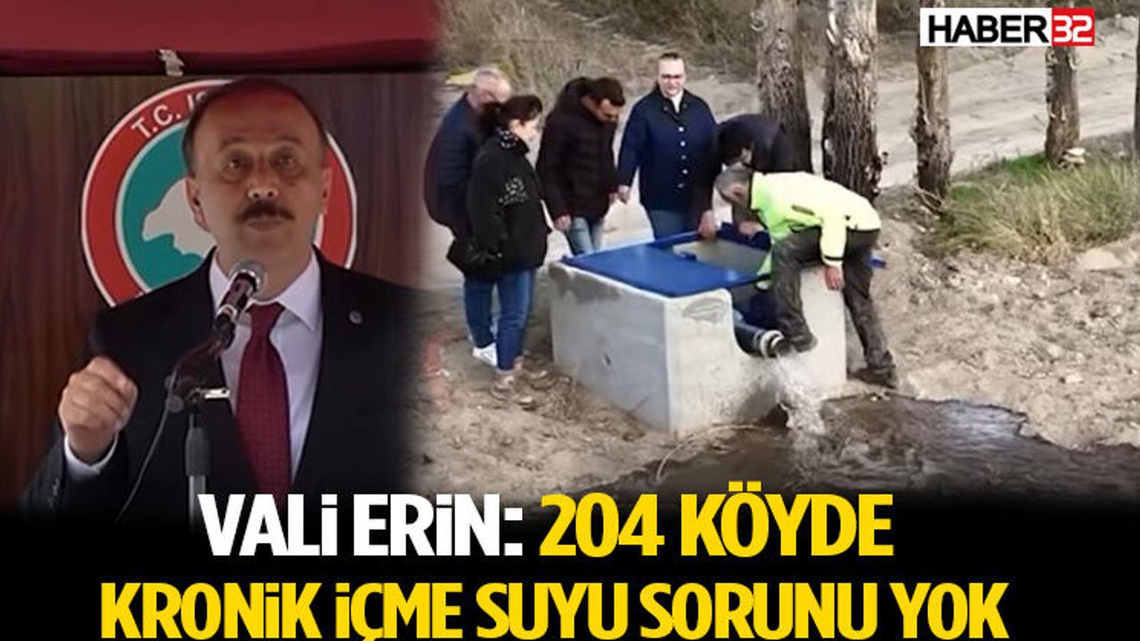 Vali Erin: 204 Köyde Kronik İçme Suyu Sorunu Yok