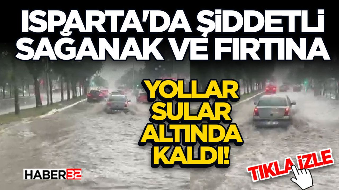 Isparta'da Şiddetli Sağanak ve Fırtına