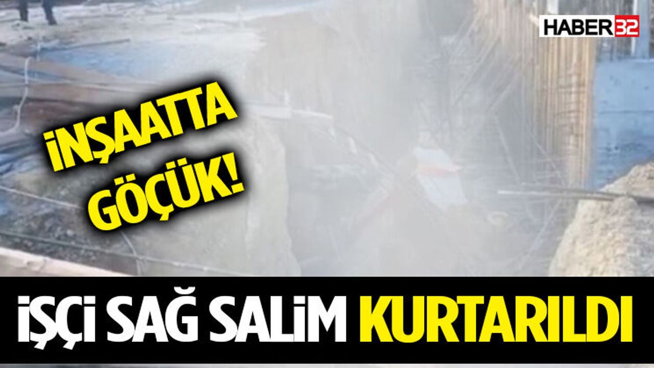 İnşaatta Göçük: İşçi Sağ Salim Kurtarıldı