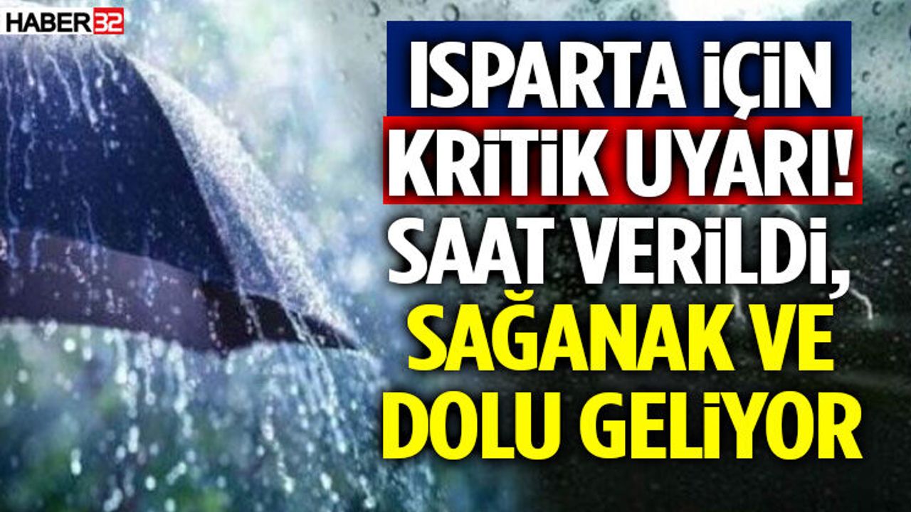 Isparta İçin Kritik Uyarı! Saat Verildi, Sağanak Ve Dolu Gel