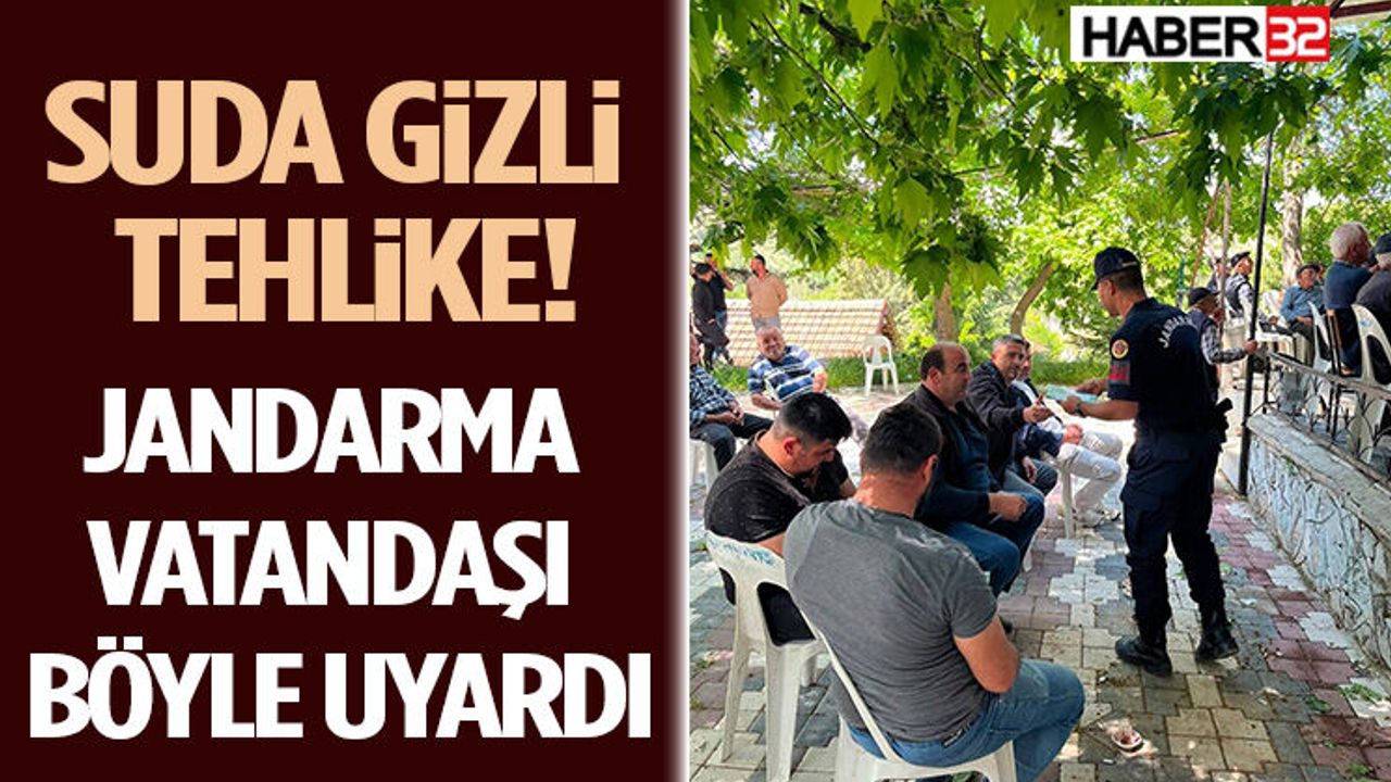 Suda Gizli Tehlike! Jandarma Vatandaşı Böyle Uyardı