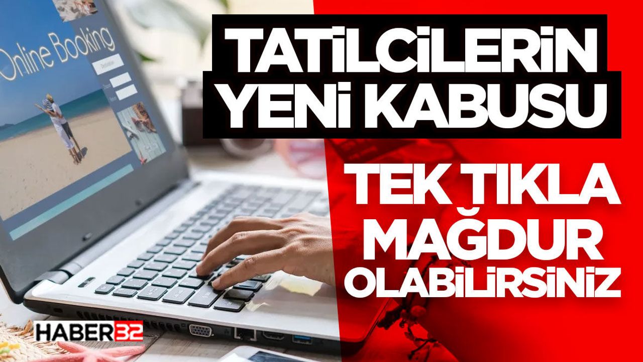 Tatilcilerin Yeni Kabusu - Tek Tıkla Mağdur Olabilirsiniz