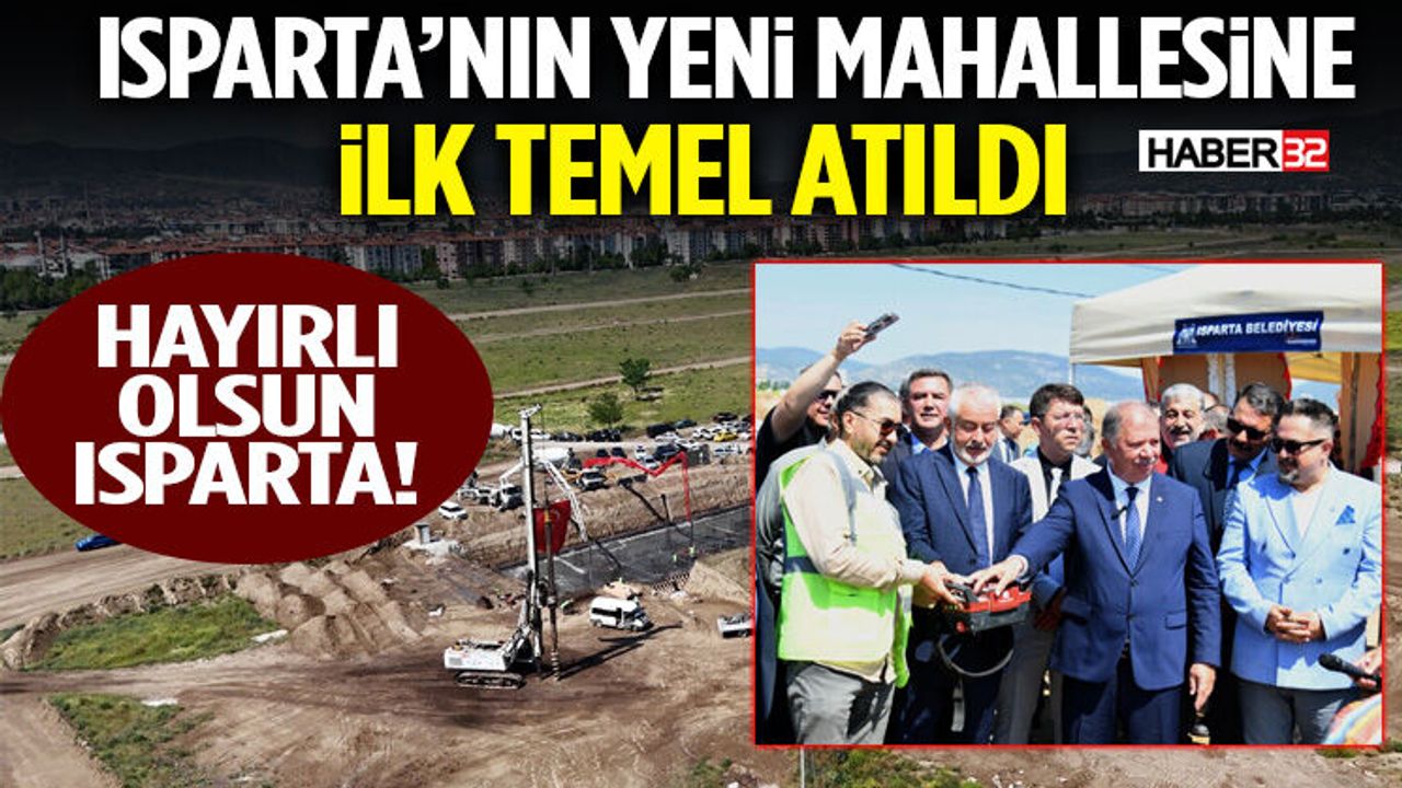 Isparta’nın Yeni Mahallesine İlk Temel Atıldı!