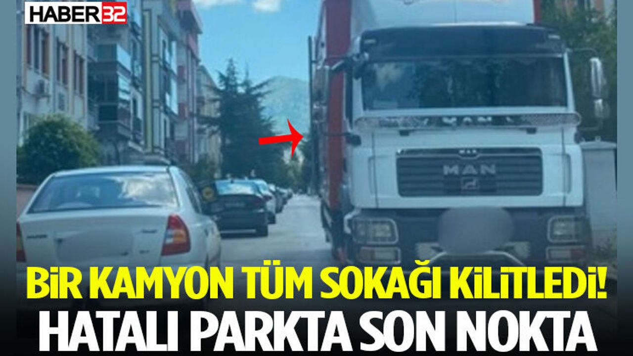 Bir Kamyon Tüm Sokağı Kilitledi! Hatalı Parkta Son