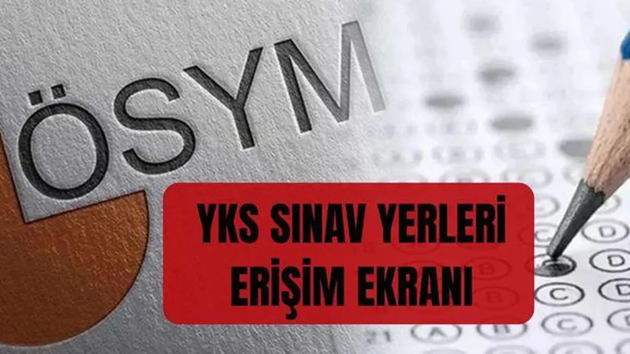 (ÖSYM AİS) YKS sınav yerlerine nereden nasıl bakılır? YKS SI