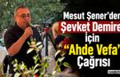 Mesut Şener’den Şevket Demirel İçin “Ahde Vefa” Çağrısı