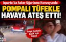 Isparta'da Asker Uğurlama Konvoyunda Pompalı Şov!