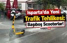 Isparta’da Yeni Trafik Tehlikesi: Başıboş Scooterlar!