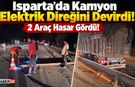 Isparta'da Gabari Aşıldı! Kamyon Elektrik Direğini Devirdi!