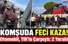 Otomobil TIR'la Çarpıştı: 2 Yaralı!