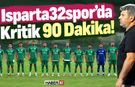 Isparta32spor’da Kritik 90 Dakika!